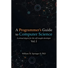 A Programmer's Guide to Computer Science: A virtual degree for the self-taught developer
