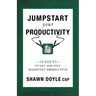 Jumpstart Your Productivity: 10 Jolts to Get and Stay Massively Productive