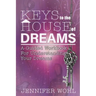 Keys to the House of Dreams: A Guided Workbook For Understanding Your Dreams