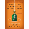 What Time the Sexton's Spade Doth Rust: A Flavia de Luce Novel