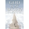 God Is at Work!: And the Difference That Makes