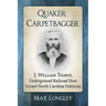 Quaker Carpetbagger: J. Williams Thorne, Underground Railroad Host Turned North Carolina Politician