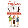 Fashion and Style: A coloring Book for girls of all ages with fresh, cool, cute and stylish outfits