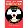 I Was a Cold War Monster: Horror Films, Eroticism, and the Cold War Imagination