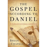 The Gospel According to Daniel: A Christ-Centered Approach