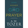 Going Higher with God in Prayer: Cultivating a Lifelong Dialogue
