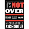 It's Not Over: Getting Beyond Tolerance, Defeating Homophobia, and Winning True Equality