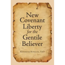 New Covenant Liberty for the Gentile Believer