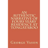An Authentic Narrative of Four Years' Residence at Tongataboo