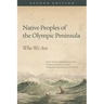 Native Peoples of the Olympic Peninsula: Who We Are, Second Edition