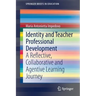 Identity and Teacher Professional Development: A Reflective, Collaborative and Agentive Learning Journey