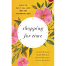 Shopping for Time: How to Do It All and Not Be Overwhelmed (Redesign)