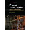 Process Steam Systems: A Practical Guide for Operators, Maintainers, Designers, and Educators