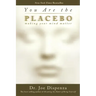 You Are the Placebo: Making Your Mind Matter