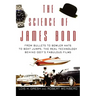 The Science of James Bond: From Bullets to Bowler Hats to Boat Jumps, the Real Technology Behind 007's Fabulous Films
