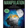 Manipulation: 3 Books in 1 - Complete Guide to Analyzing and Speed Reading Anyone on The Spot, and Influencing Them with Subtle Pers