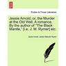 Jessie Arnold; Or, the Murder at the Old Well. a Romance. by the Author of the Black Mantle, [I.E. J. M. Rymer] Etc.