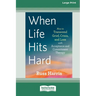 When Life Hits Hard: How to Transcend Grief, Crisis, and Loss with Acceptance and Commitment Therapy (Large Print 16 Pt Edition)