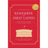 Remember the First Ladies: The Legacies of America's History-Making Women