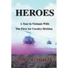 Heroes: A Year in Vietnam with the First Air Cavalry Division