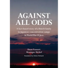 Against All Odds: A fact-based story of a Dutch family in Japanese concentration camps in World War II Java