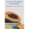 Foods and Supplements for Arthritis: Pain Relief the Natural Way