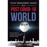 Talent Management Agenda in a Post Covid-19 World: A Practical Talent and Succession Management Guide for Professionals, Executives and Business Leade
