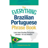 The Everything Brazilian Portuguese Phrase Book: Learn Basic Brazilian Portuguese Phrases - For Any Situation!