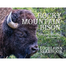 Rocky Mountain Bison: A Photographic Collection of Bison of the American West
