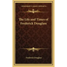 The Life and Times of Frederick Douglass