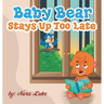 Baby Bear Stays Up Too Late: , toddler books 3-5
