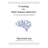 Cracking the Data Science Interview: 101+ Data Science Questions & Solutions