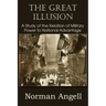 The Great Illusion A Study of the Relation of Military Power to National Advantage