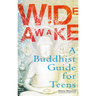 Wide Awake: A Buddhist Guide for Teens