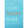 Your Talent Guide: Don't Work Against Yourself--Use What Comes Naturally