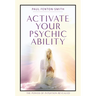Activate Your Psychic Ability: The Power of Intuition Revealed