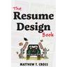 The Resume Design Book: How to Write a Resume in College & Influence Employers to Hire You