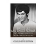 Bruce Lee and Chuck Norris: The Lives and Legacies of the Two Martial Arts Stars