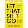 Let That Sh*t Go: Find Peace of Mind and Happiness in Your Everyday