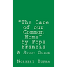 The Care of our Common Home by Pope Francis: A Study Guide