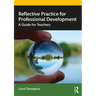 Reflective Practice for Professional Development: A Guide for Teachers