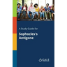 A Study Guide for Sophocles's Antigone