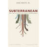 Subterranean: Why the Future of the Church Is Rootedness