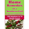 Home Remedies of a Southern Girl & Her Grandmother: 120 Solutions to 75 Health Issues