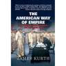The American Way of Empire: How America Won a World--But Lost Her Way