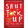 Shut the F*ck Up and Just Do It: Uncensored Advice for the No-Bullsh*t Life