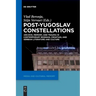 Post-Yugoslav Constellations: Archive, Memory, and Trauma in Contemporary Bosnian, Croatian, and Serbian Literature and Culture