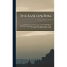 The Eastern Seas: Or, Voyages and Adventures in the Indian Archipelago, in 1832-33-34, Comprising a Tour of the Island of Java -- Visits