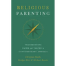 Religious Parenting: Transmitting Faith and Values in Contemporary America