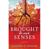 Brought To Our Senses: A Family Saga Novel